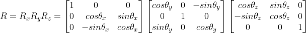 R = R_{x}R_{y}R_{z} =\begin{bmatrix} 1 &0& 0\ 0 &cos\theta_{x} &sin\theta_{x}\ 0 &-sin\theta_{x} & cos\theta_{x} \end{bmatrix}\begin{bmatrix} cos\theta_{y}&0& -sin\theta_{y}\ 0 &1&0 \ sin\theta_{y} &0& cos\theta_{y} \end{bmatrix}\begin{bmatrix} cos\theta_{z} &sin\theta_{z}& 0 \ -sin\theta_{z} &cos\theta_{z}&0 \0&0&1 \end{bmatrix}