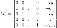 M_{x} =\begin{bmatrix} 0& 0& ...& 0&-c_{0}\ 1& 0& ...& 0& -c_{1}\ 0& 1& ...& 0& -c_{2}\ 0& 0& ...& ...&... \ 0& 0& ...& 1& -c_{n-1} \end{bmatrix}