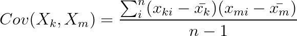 Cov(X_k,X_m) = \frac{\sum_{i}^{n}(x_{ki}-\bar{x_{k}})(x_{mi}-\bar{x_{m}})}{n-1}