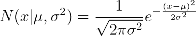 N(x|\mu,\sigma ^2) = \frac{1}{\sqrt{2\pi\sigma^2}}e^{-\frac{(x-\mu)^2}{2\sigma^2}}